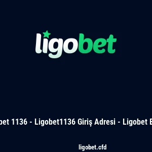 Ligobet 1136 - Ligobet1136 Giriş Adresi - Ligobet Bahis