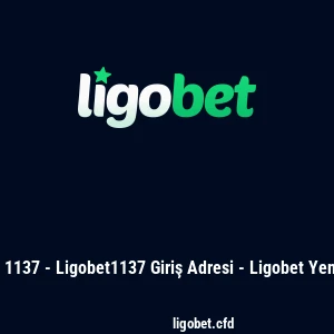 Ligobet 1137 - Ligobet1137 Giriş Adresi - Ligobet Yeni Adres