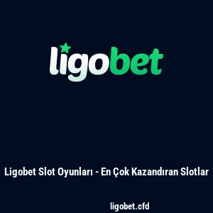 Ligobet Slot Oyunları - En Çok Kazandıran Slotlar