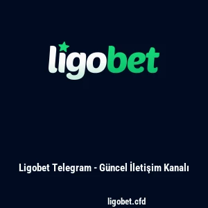 Ligobet Telegram - Güncel İletişim Kanalı