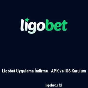 Ligobet Uygulama İndirme - APK ve iOS Kurulum